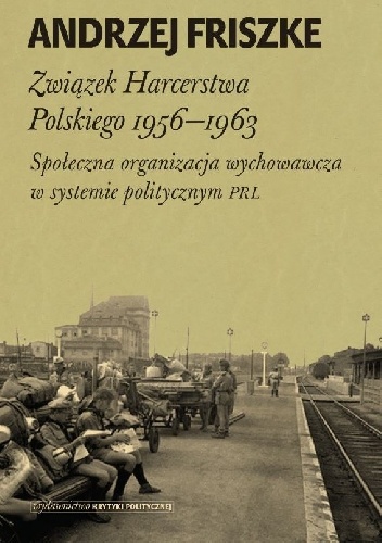 Okladka ksiazki zwiazek harcerstwa polskiego 1956 1963 spoleczna organizacja wychowawcza w systemie politycznym prl