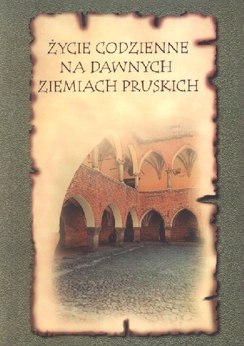 Okladka ksiazki zycie codzienne na dawnych ziemiach pruskich dziedzictwo kulinarne