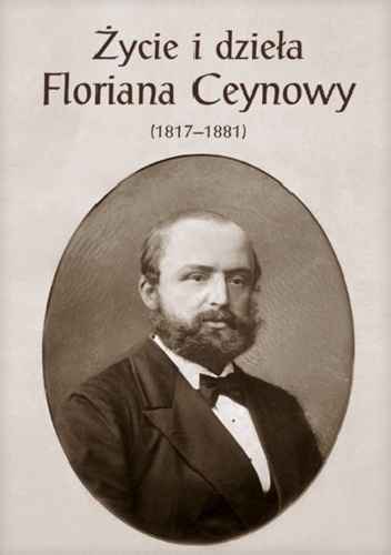 Okladka ksiazki zycie i dziela floriana ceynowy 1817 1881